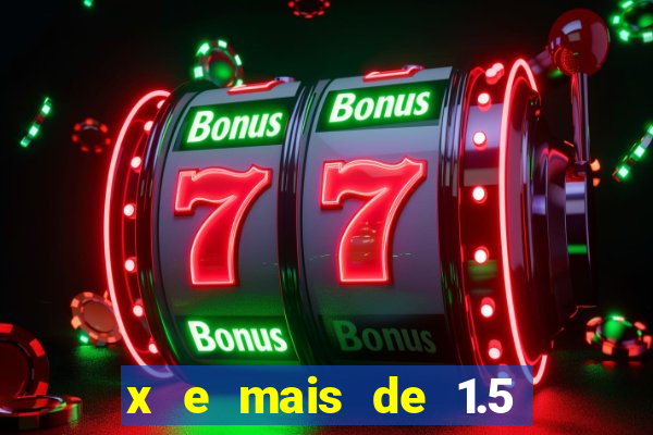 x e mais de 1.5 betano o que significa